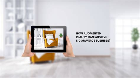 How Augmented Reality Can Improve E Commerce Business