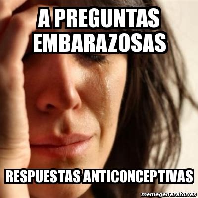 Meme Problems A Preguntas Embarazosas Respuestas Anticonceptivas