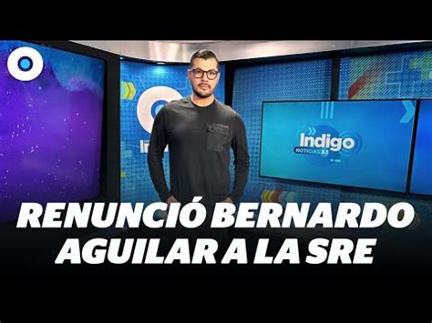 Renunció Bernardo Aguilar a la SRE eso y más noticias en INExpress