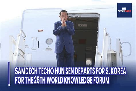 The Khmer Today Samdech Techo Hun Sen Departs For S Korea For The