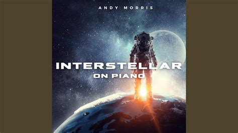 Interstellar on Piano - Andy Morris: Song Lyrics, Music Videos & Concerts