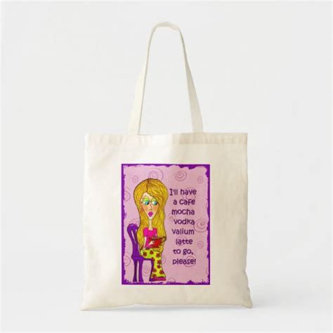 Ill Have A Cafe Mocha Vodka Valium Latte To Go Tote Bags Zazzle