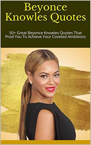 Beyonce Knowles Quotes