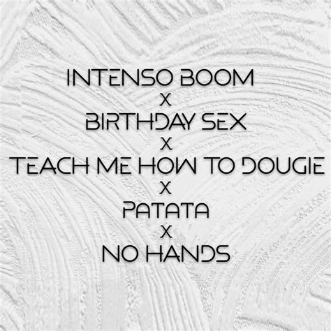 Intenso Boom X Sex Birthday X No Hands X Teach Me How To Dougie X