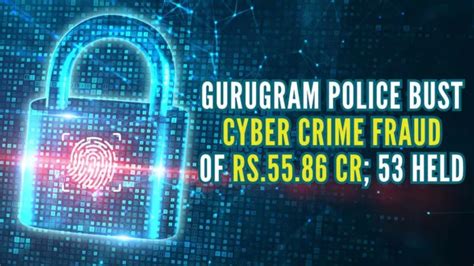 Gurugram Police Bust Cyber Crime Fraud Of Rs Cr Held