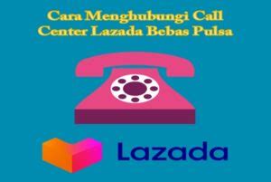 Cara Menghubungi Call Center Lazada Bebas Pulsa