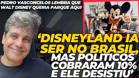 Pedro Vasconcelos Conta Que Walt Disney Desistiu De Disneyland No