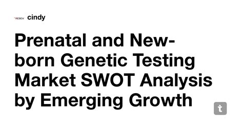 Prenatal And New Born Genetic Testing Market SWOT Analysis By Emerging