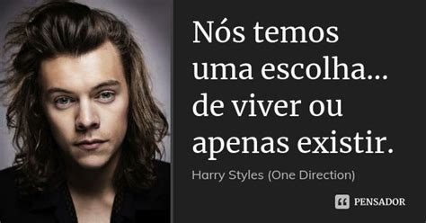 Nós temos uma escolha de viver ou Harry Styles One Direction