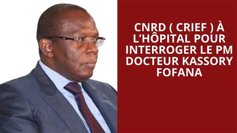 Crief Lh Pital Pour Interroger Le Pm Docteur Kassory Fofana Youtube