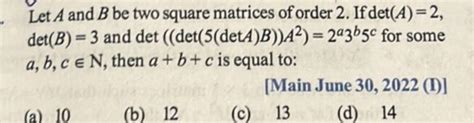 Let A And B Be Two Square Matrices Of Order 2 If Det A 2 Det B 3 And