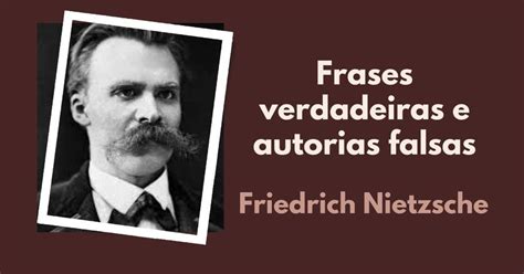 37 Frases Que Realmente São De Nietzsche E 6 Famosas Atribuídas A Ele