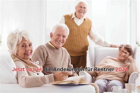 Neue Regelungen für Rentner Was sich 2024 ändert