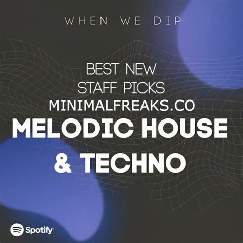 Melodic Best New Tracks When We Dip July 2023 Deeptech House