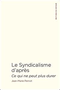 Le Syndicalisme daprès Ce qui ne peut plus durer par Dominique