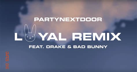 Drake PARTYNEXTDOOR Call On Bad Bunny For Loyal Remix GRM Daily