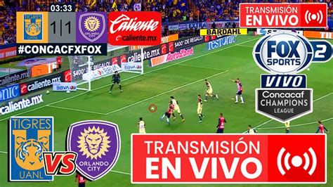 En Vivo Tigres Vs Orlando City FOX SPORTS CONCACAF Donde Ver