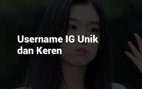 1264 Nama Ig Keren Aesthetic Unik Lucu Yang Jarang Dipakai