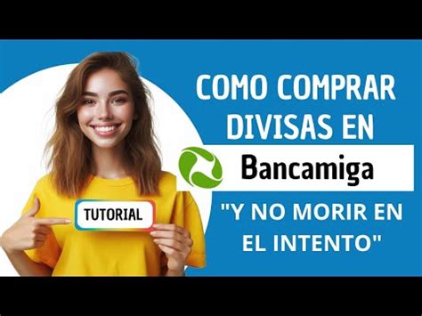 Tutorial De Como Comprar Divisas En Bancamiga Desde La Aplicacion Y No