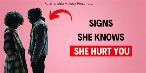 25 Signs She Knows She Hurt You Relationship Melody