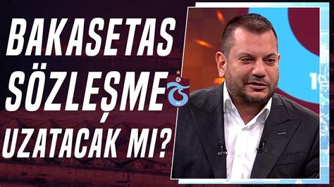 Bakasetas Trabzonspor İle Sözleşme Uzatacak Mı YouTube