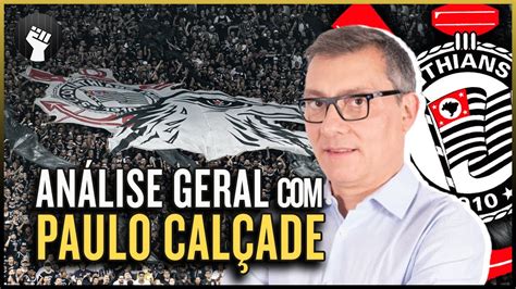 PAULO CALÇADE faz análise COMPLETA do CORINTHIANS e apontas erros e