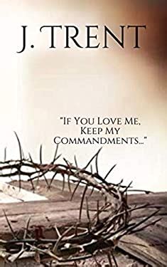 If You Love Me, Keep My Commandments book by Jacob W. Trent: 9781704720173