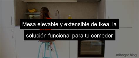 Ikea Mesa Elevable Y Extensible La Soluci N Perfecta Para Tu Hogar