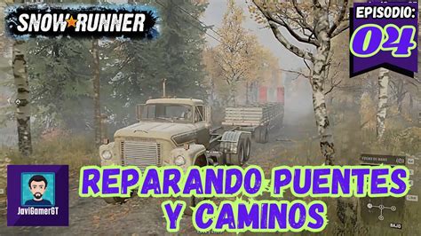 Snowrunner Pc Reparando Puentes Y Liberando Caminos Youtube