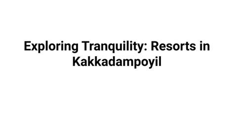 Ppt Exploring Tranquility Resorts In Kakkadampoyil Powerpoint