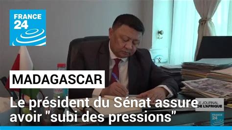 Madagascar Le Pr Sident Du S Nat Assure Avoir Subi Des Pressions Du