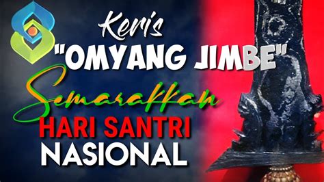 Keris Omyang Jimbe Dan Hari Santri Nasional Keris Pesugihan Youtube