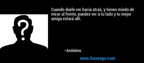 Cuando Duele Ver Hacia Atr S Y Tienes Miedo De Mirar Al Fre An Nimo