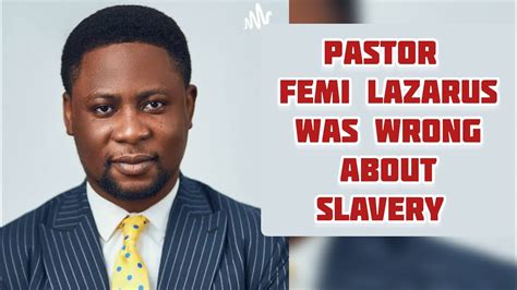 Pastor Femi Lazarus Was Wrong About SLAVERY Femi Lazarus HISTORY