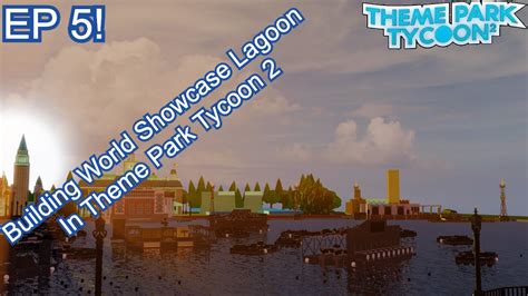 Building World Showcase Lagoon Ep5 In Theme Park Tycoon 2 Youtube