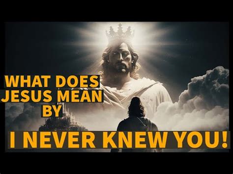 What Does Jesus Mean By I Never Knew You Youtube