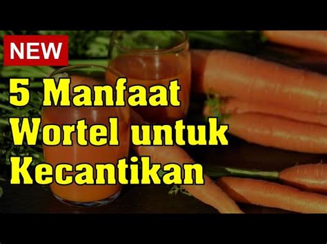 Manfaat Wortel Untuk Wajah Yang Harus Kamu Tahu