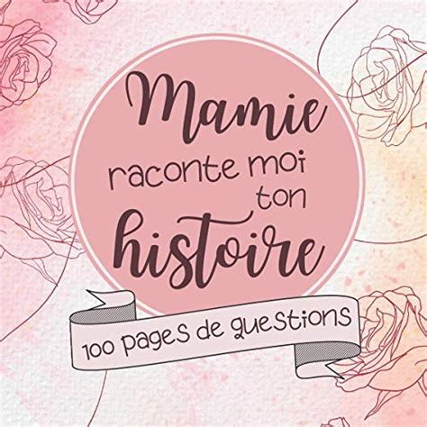 Mamie Raconte Moi Ton Histoire Journal De M Moire Pour Conserver Une