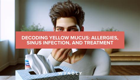 Yellow Mucus: Allergies, Sinus Infection, and Treatment Explained (2024 ...