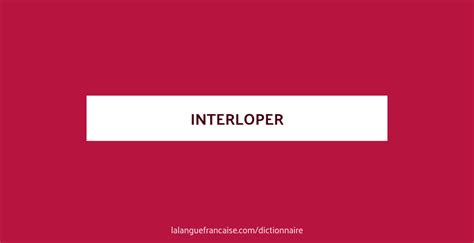 Définition de interloper | Dictionnaire français