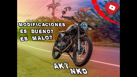 Lo Bueno Y Lo Malo Akt Nkd Racing Modificaciones Para Nkd Ride To