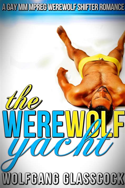 The Werewolf Yacht A Gay MM MPreg Werewolf Shifter Romance EBook Glasscock Wolfgang Amazon