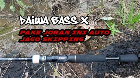 DAIWA BASS X JORAN TERBAIK UNTUK BELAJAR TEKNIK SKIPPING YouTube