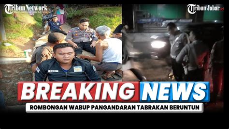 Wakil Bupati Pangandaran Kecelakaan Tabrakan Beruntun Di Jalan Ciamis