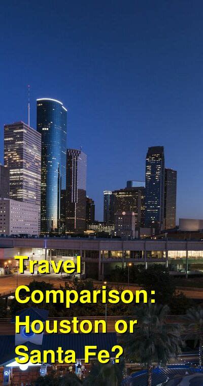 Should I Visit Houston Or Santa Fe Which Is Better For Attractions