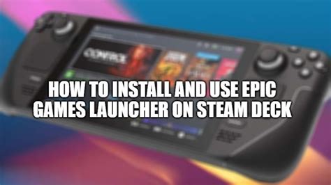 Easily Install Epic Games Launcher On Steam Deck Technclub