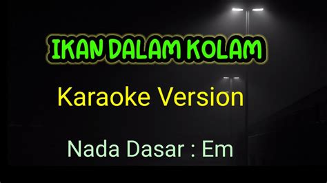 Ikan Dalam Kolam Karaoke Version Nada Dasar Em Youtube