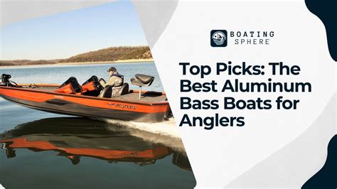 Top Picks The Best Aluminum Bass Boats For Anglers Boatingsphere