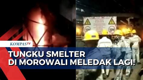 Tungku Smelter Di Morowali Meledak Lagi Berapa Banyak Korban Dan Apa