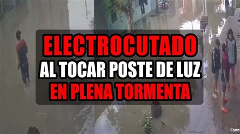 Urgente Electrocutado Al Tocar Poste De Luz En Medio De La Tormenta